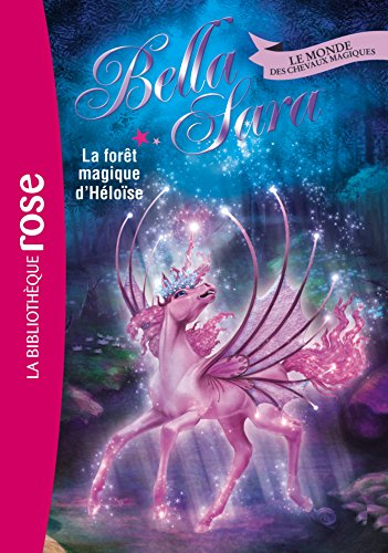 Bella Sara : le monde des chevaux magiques. Vol. 18. La forêt magique d'Héloïse