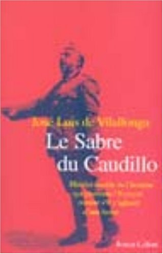 Le sabre du Caudillo : histoire secrète de l'homme qui gouverna l'Espagne comme s'il s'agissait d'un