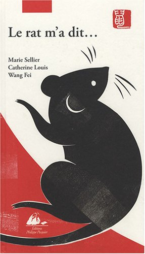 Le rat m'a dit... : la vraie histoire de l'horoscope chinois - Marie Sellier, Catherine Louis, Fei Wang