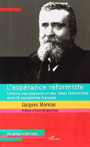 L'espérance réformiste : histoire des courants et des idées réformistes dans le socialisme français