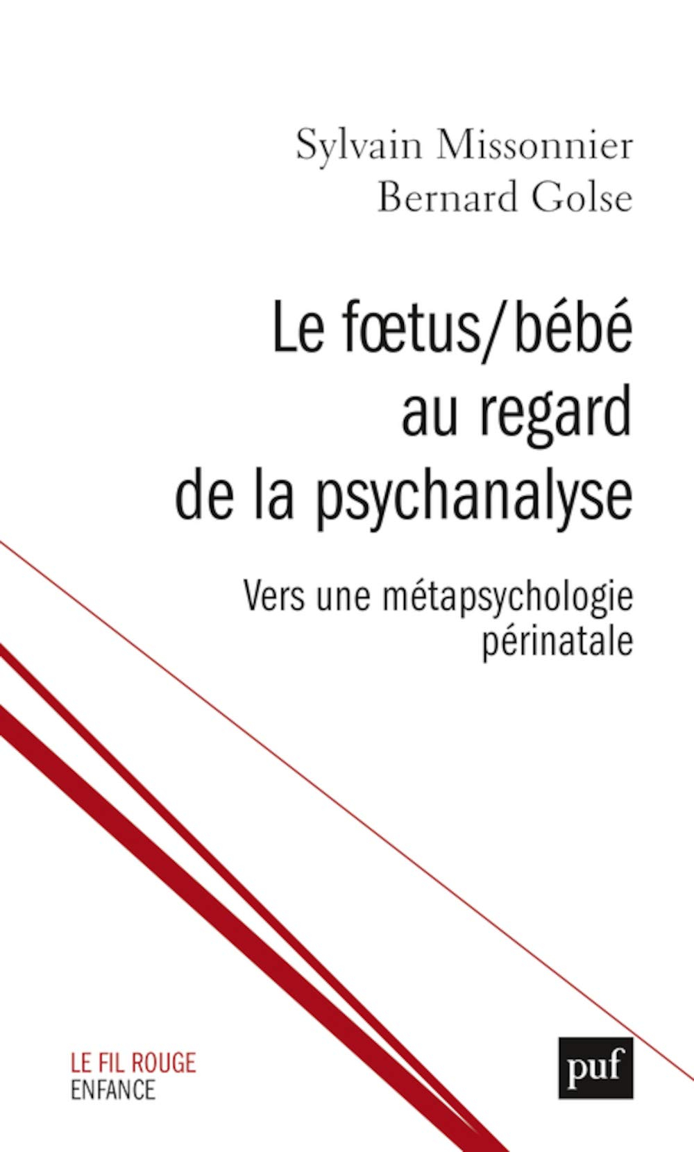 Le Foetus/Bébé au regard de la psychanalyse: Vers une métapsychologie périnatale