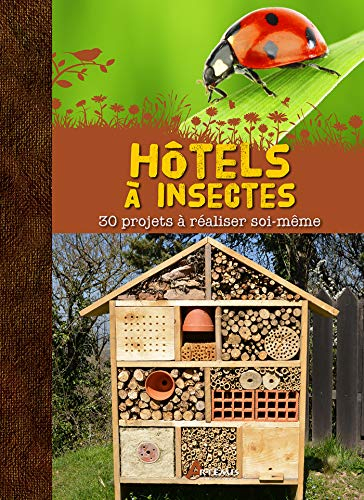 Hôtels à insectes : 30 projets à réaliser soi-même