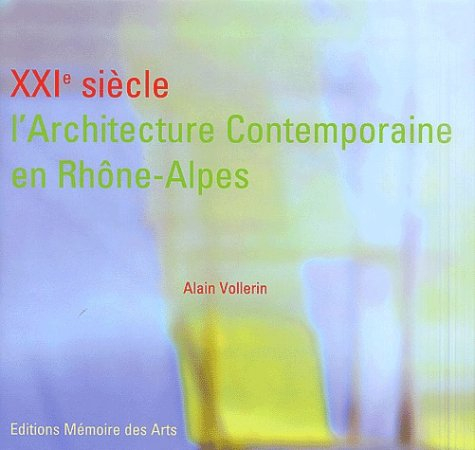 xxie siècle, l'architecture contemporaine en rhône-alpes : edition bilingue français-anglais