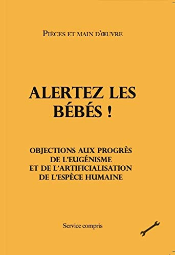 Alertez les bébés ! : objections aux progrès de l'eugénisme et de l'artificialisation de l'espèce hu