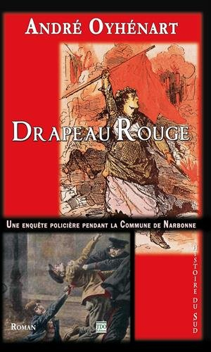Drapeau rouge : le roman de la Commune de Narbonne en mars 1871