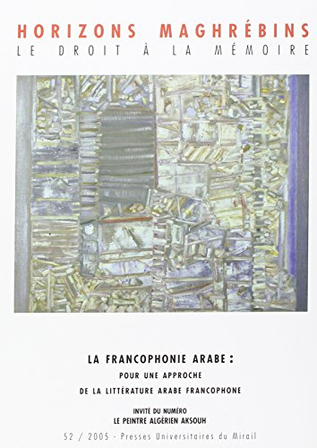 Horizons maghrébins, n° 52. La francophonie arabe : pour une approche de la littérature arabe franco