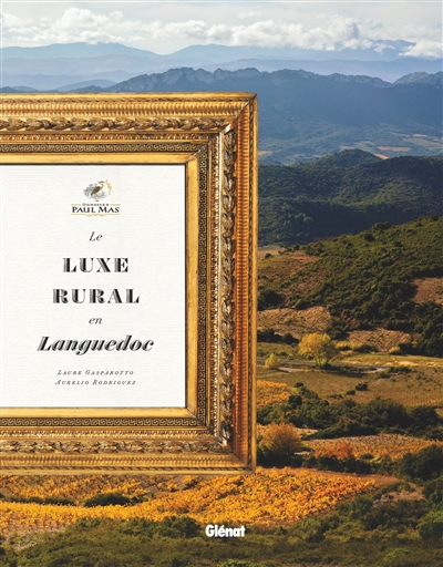 Domaines Paul Mas : le luxe rural en Languedoc