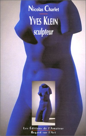 Yves Klein, sculpteur : essai sur l'art