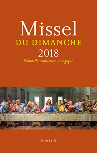 Missel du dimanche 2018 : année liturgique B, du 3 décembre au 25 novembre 2018 : nouvelle traductio