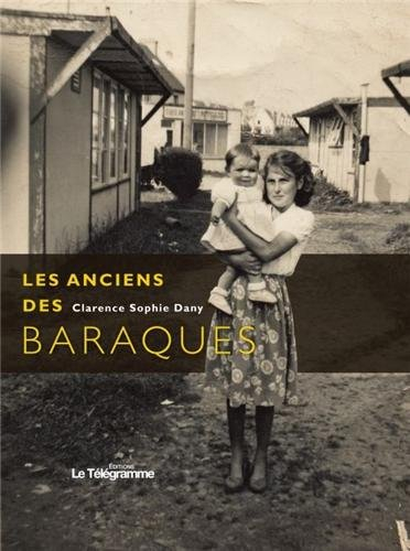 Les anciens des baraques. Approche historique de la vie en baraques
