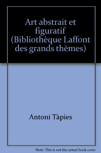 art abstrait et figuratif (bibliotheque laffont des grands themes , 25) (french edition)