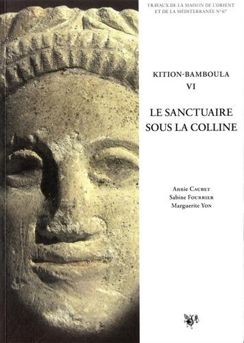 Kition-Bamboula. Vol. 6. Le sanctuaire sous la colline