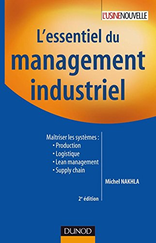 L'essentiel du management industriel : maîtriser les systèmes : production, logistique, lean managem