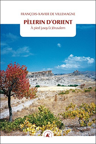 Pèlerin d'Orient : à pied jusqu'à Jérusalem