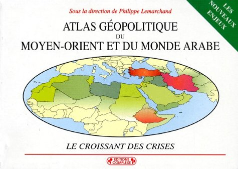 atlas geopolitique du moyen-orient et du monde arabe. : le croissant des crises, 2ème édition entièr