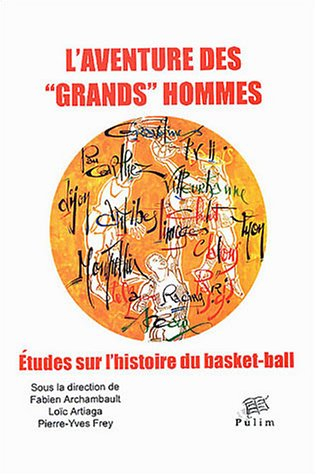 L'aventure des grands hommes : études sur l'histoire du basket-ball : actes du colloque tenu à Limog