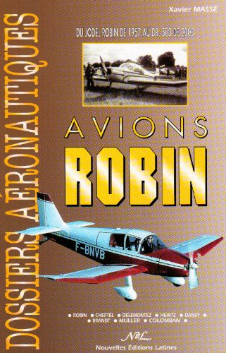 Avions Robin : du Jodel-Robin de 1957 au DR.500 de 2000 : Robin, Cheftel, Délémontez, Heintz, Daney,