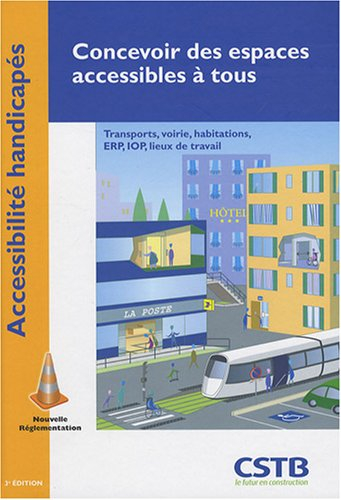 Concevoir des espaces accessibles à tous : accessibilité handicapés : transports, voirie, habitation