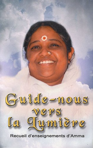Guide-nous vers la lumière : recueil d'enseignements de Sri Mata Amritanandamayi