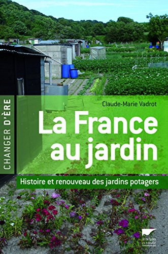 La France au jardin : histoire et renouveau des jardins potagers