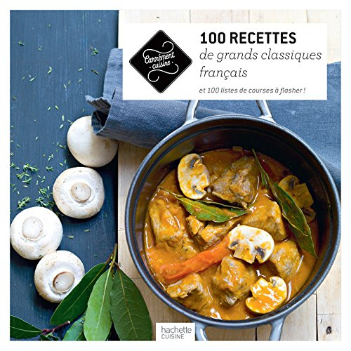 100 recettes de grands classiques français : et 100 listes de courses à flasher !