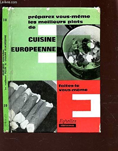 preparez vous les meiulleurs plats de cuisine europeenne / / collection "faites le vous meme".