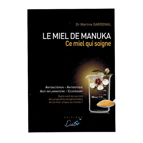 Le miel de manuka, ce miel qui soigne : antibactérien, antibiotique, anti inflammatoire, cicatrisant