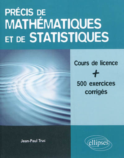 Précis de mathématiques et de statistiques : cours de licence avec plus de 500 exemples commentés et