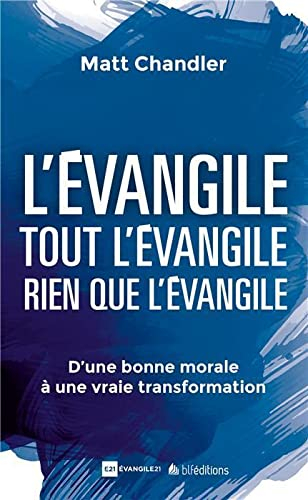 L'Evangile, tout l'Evangile, rien que l'Evangile : d'une bonne morale à une vraie transformation
