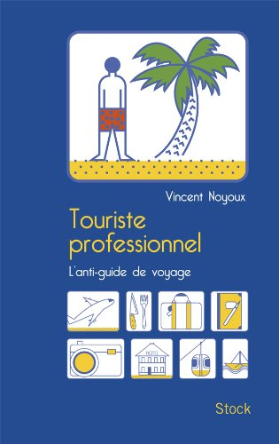 Touriste professionnel : l'anti-guide de voyage