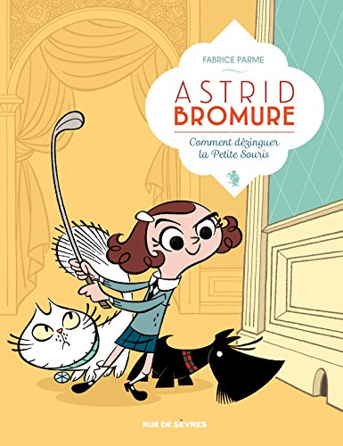 Astrid Bromure. Vol. 1. Comment dézinguer la petite souris