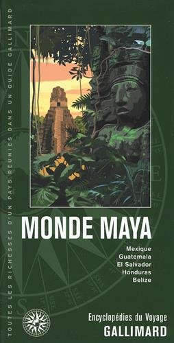 Monde maya : Mexique, Guatemala, El Salvador, Honduras, Belize