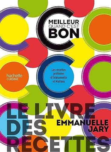 C'est meilleur quand c'est bon : le livre des recettes : les recettes préférées d'Emmanuelle et Math