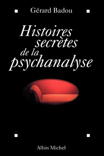 Histoire secrète de la psychanalyse - Gérard Badou