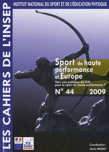 Cahiers de l'Insep (Les), n° 44. Sport de haute performance et Europe : vers une politique de l'UE p