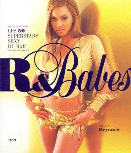 R & babes : les 50 superstars sexy du R & B