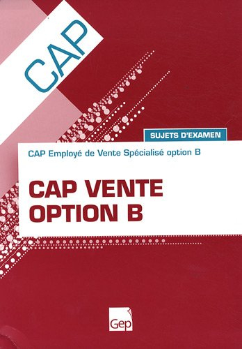 CAP vente option B : CAP employé de vente spécialisé option B : sujets d'examen