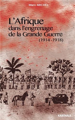 L'Afrique dans l'engrenage de la Grande Guerre, 1914-1918