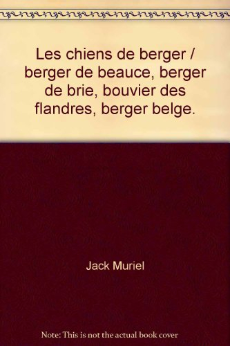 les chiens de berger / berger de beauce, berger de brie, bouvier des flandres, berger belge...