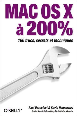 Mac OS X à 200 pour cent : 100 trucs, secrets et techniques