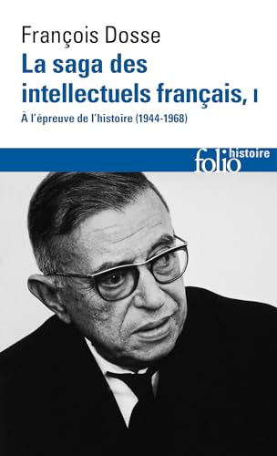 La saga des intellectuels français : 1944-1989. Vol. 1. A l'épreuve de l'histoire, 1944-1968