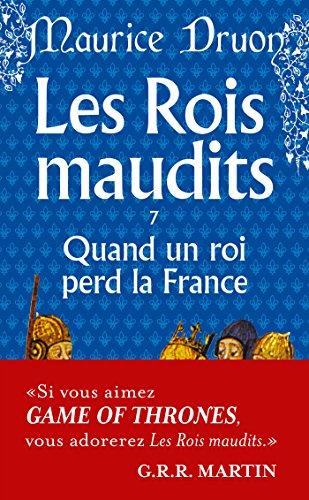 Les rois maudits. Vol. 7. Quand un roi perd la France : roman historique