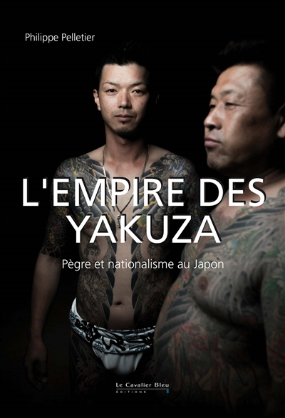 L'empire des yakuza : pègre et nationalisme au Japon
