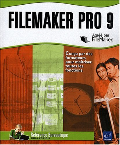 FileMaker Pro 9 : conçu par les formateurs pour maîtriser toutes les fonctions