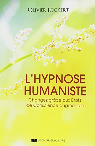 L'hypnose humaniste : changez grâce aux états de conscience augmentée