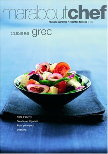 Cuisiner grec : hors-d'oeuvre, salades et légumes, plats principaux, desserts