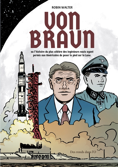 Von Braun ou L'histoire du plus célèbre des ingénieurs nazis ayant permis aux Américains de poser le