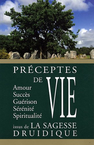 Préceptes de la vie issus de la sagesse druidique : amour, succès, guérison, sérénité, spiritualité