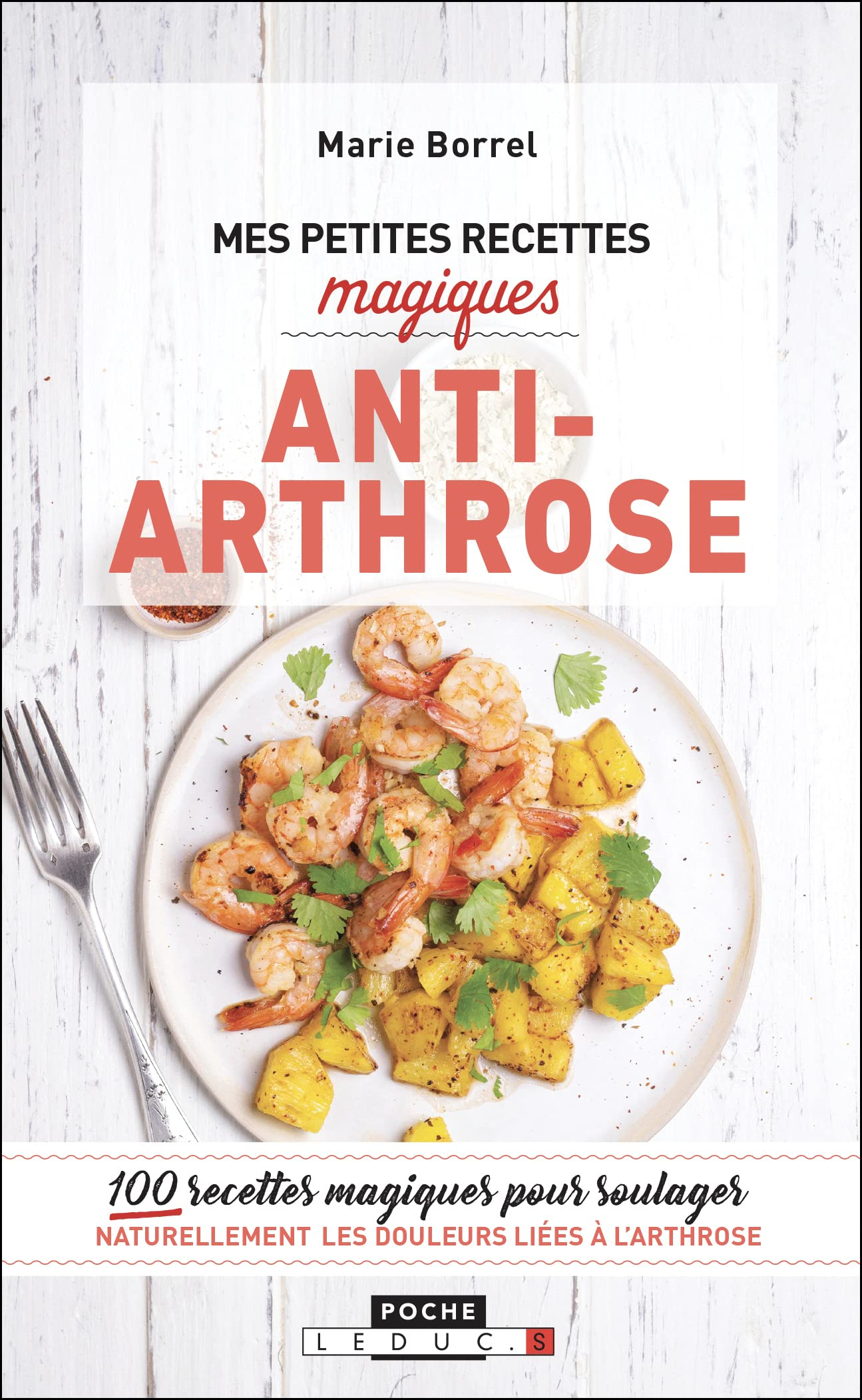 Mes petites recettes magiques anti-arthrose : 100 recettes magiques pour soulager naturellement les 