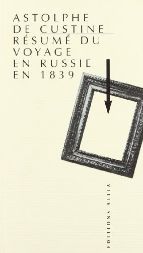 Résumé du voyage en Russie en 1839. Custine et la Russie éternelle : un dialogue qui n'en finit pas